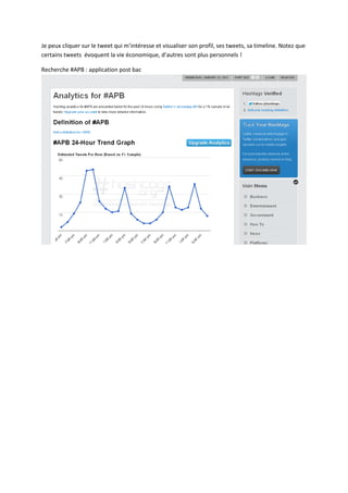 Je peux cliquer sur le tweet qui m’intéresse et visualiser son profil, ses tweets, sa timeline. Notez que
certains tweets évoquent la vie économique, d’autres sont plus personnels !
Recherche #APB : application post bac
 