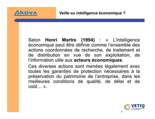 Veille ou intelligence économique ?




Selon Henri Martre (1994) : « L’intelligence
économique peut être définie comme l’...