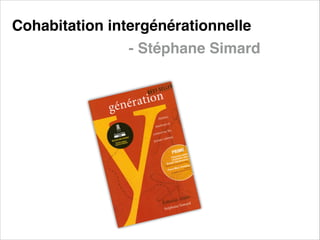 Cohabitation intergénérationnelle 
- Stéphane Simard

 