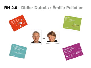 RH 2.0 - Didier Dubois / Émilie Pelletier

 