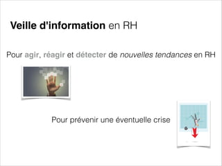Veille d'information en RH
Pour agir, réagir et détecter de nouvelles tendances en RH






Pour prévenir une éventuelle crise

 