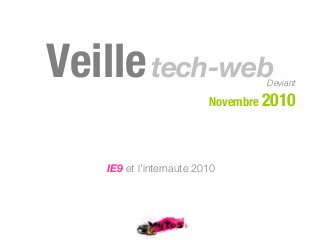Veilletech-webDeviant
Novembre 2010
IE9 et l’internaute 2010
 