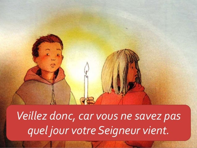 Veillez - évangile selon Matthieu 24, 34 44 Année A