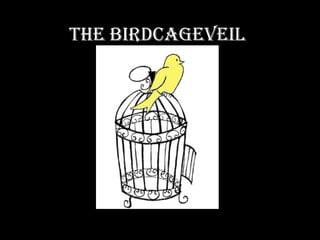 The BirdcageVeil 