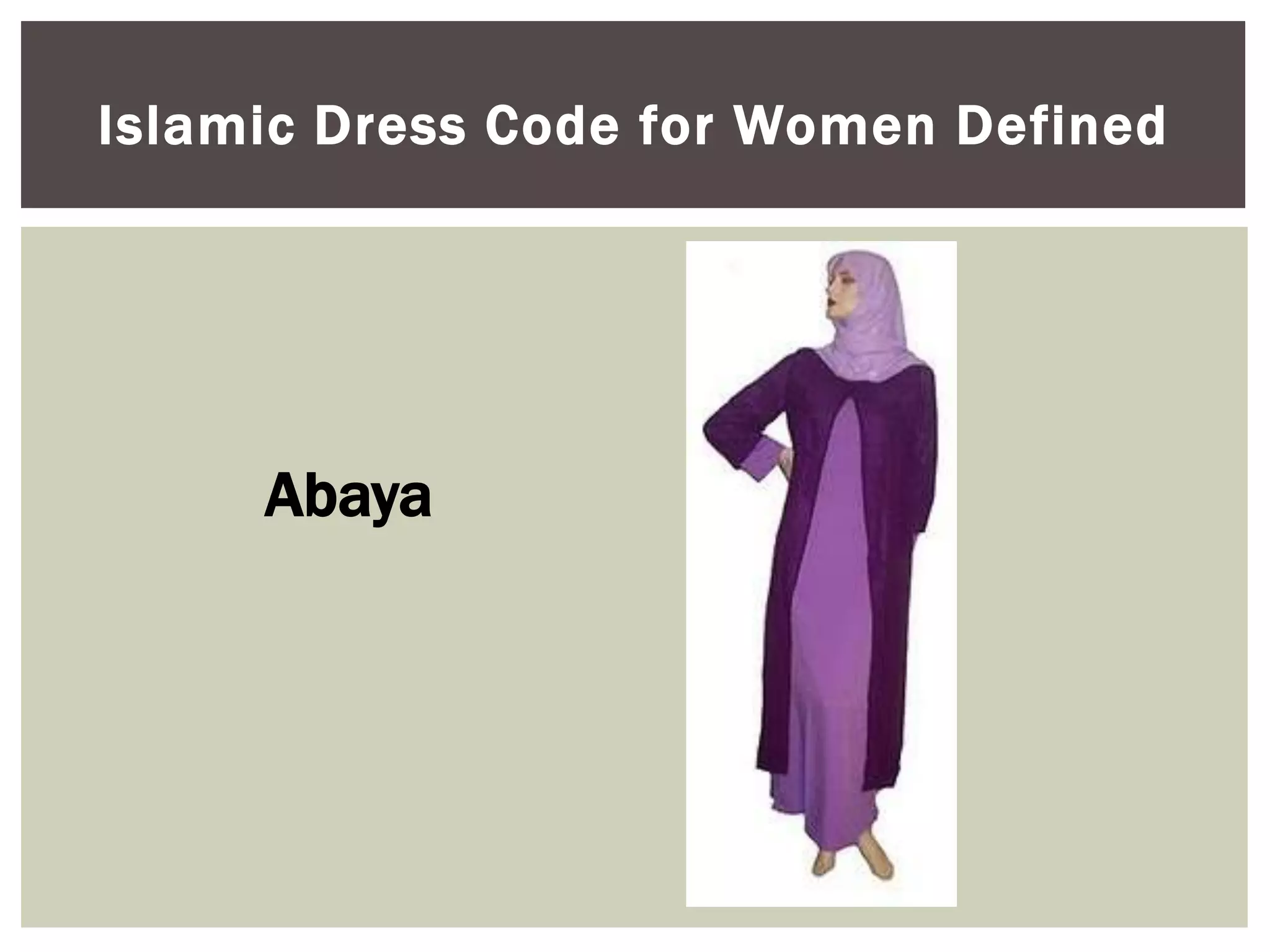 Islamic Dress Code for Women Defined




     Abaya
 