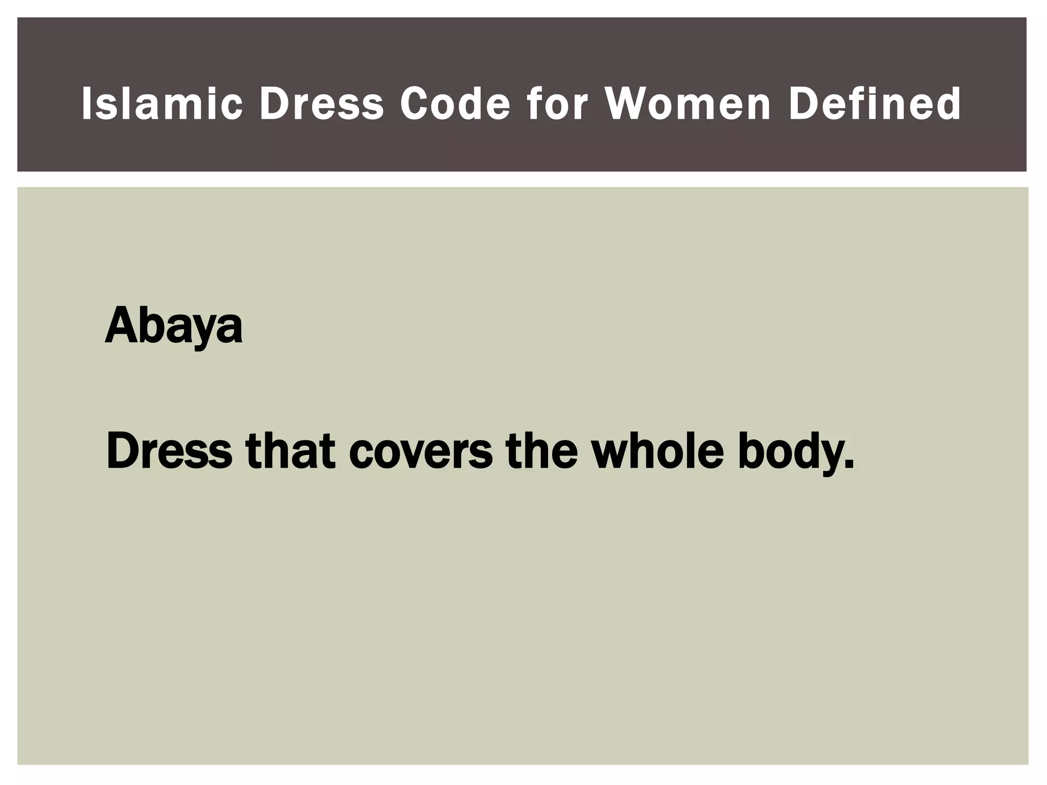 Islamic Dress Code for Women Defined



 Abaya

 Dress that covers the whole body.
 