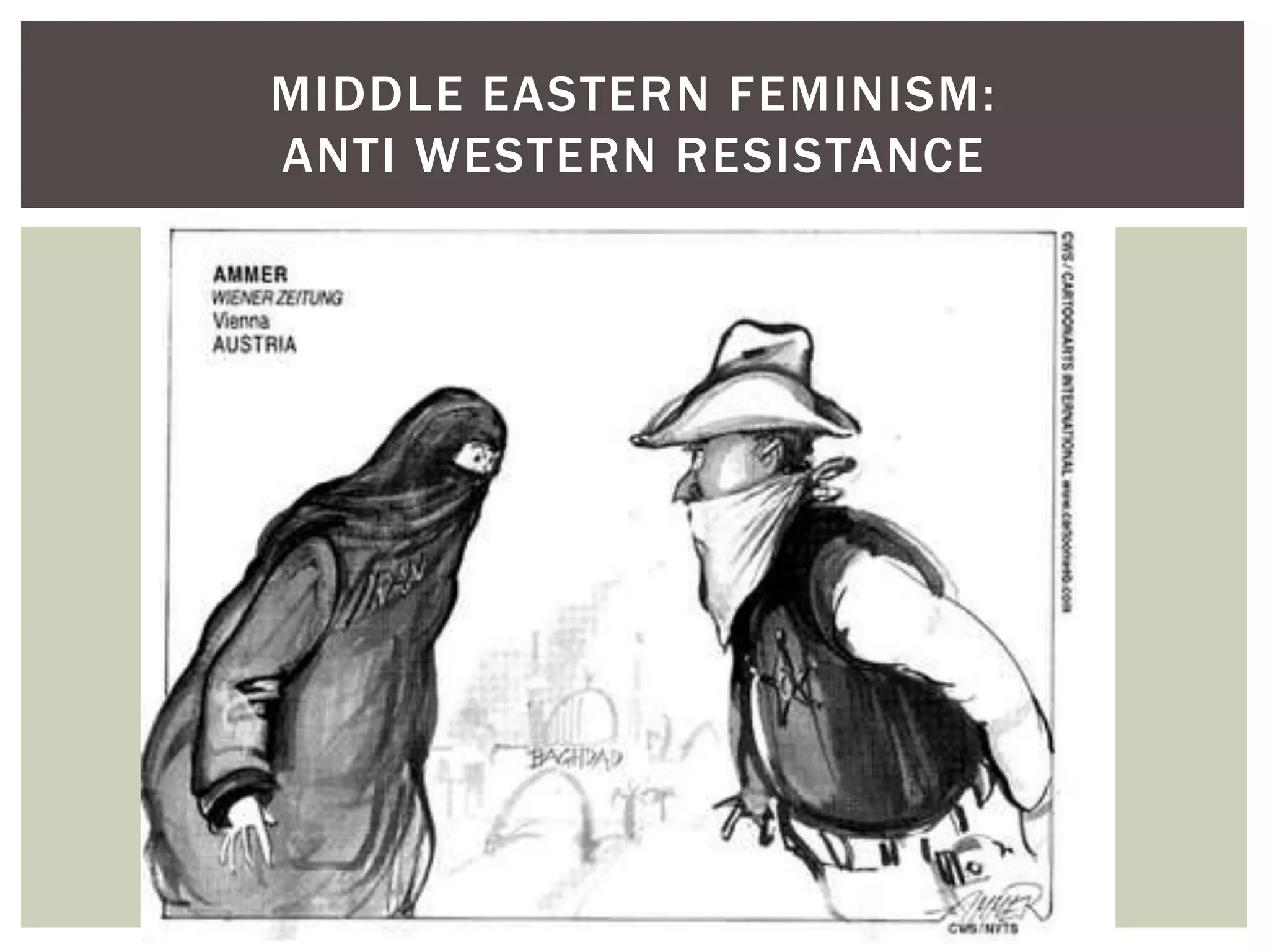 MIDDLE EASTERN FEMINISM:
ANTI WESTERN RESISTANCE
 