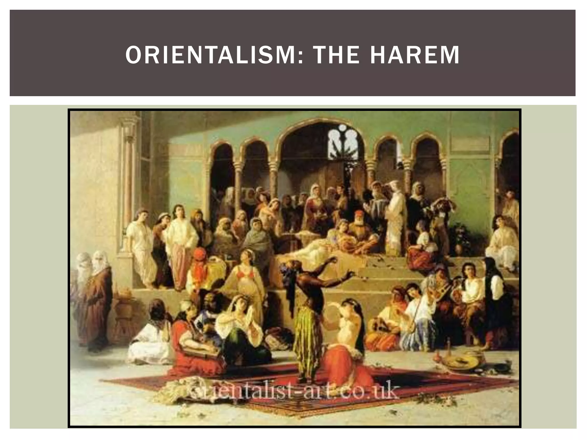 ORIENTALISM: THE HAREM
 