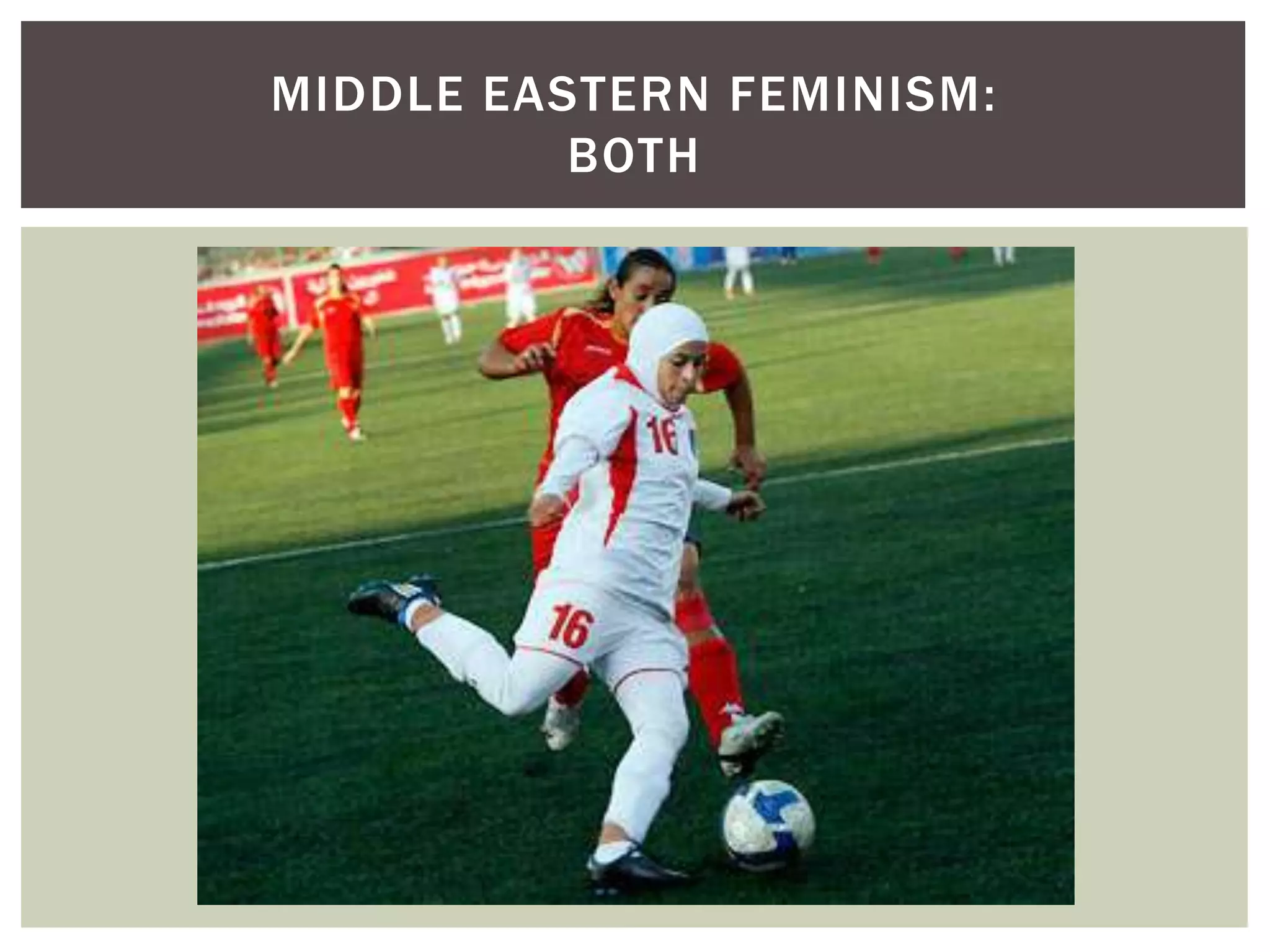 MIDDLE EASTERN FEMINISM:
          BOTH
 