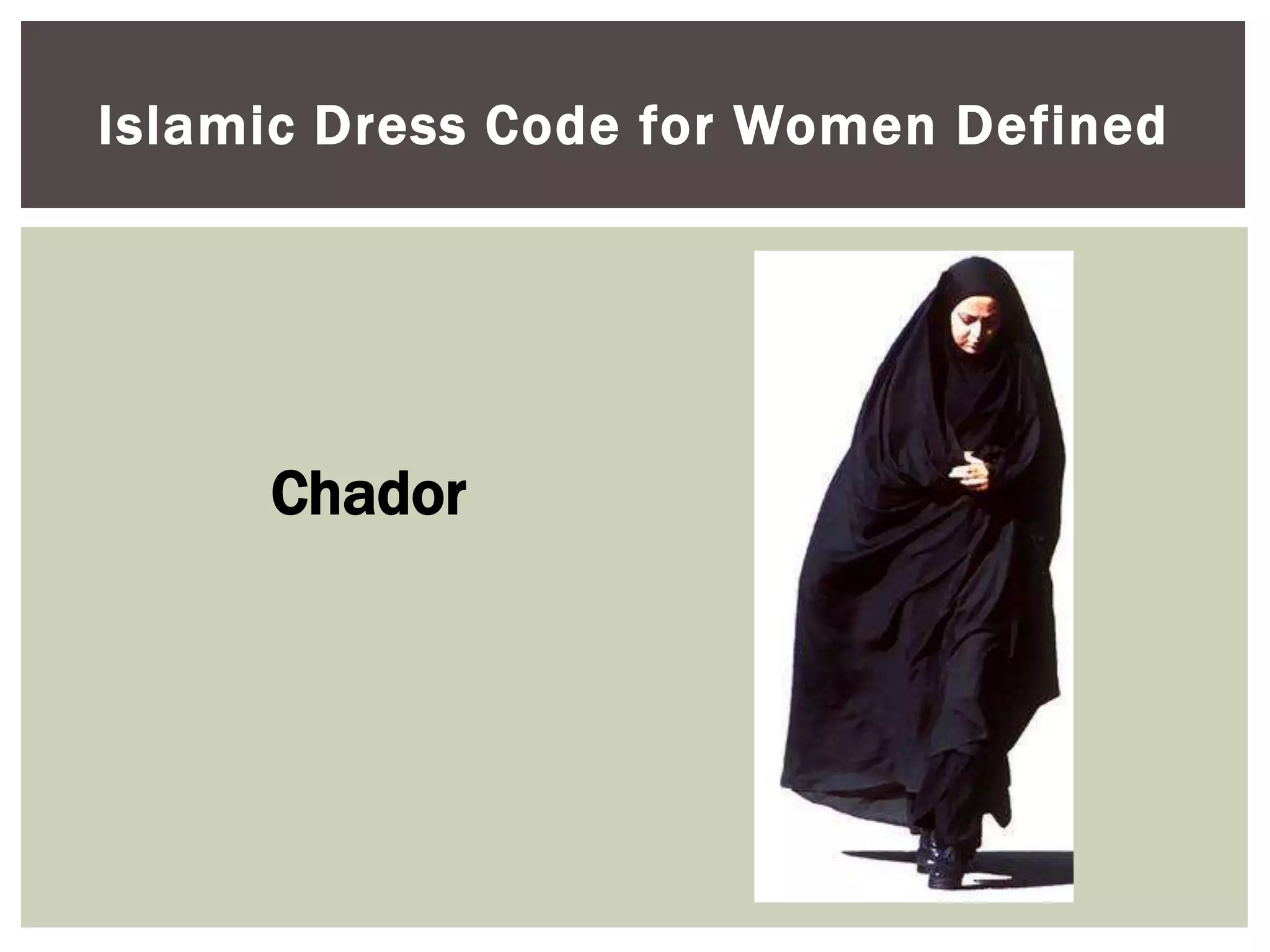 Islamic Dress Code for Women Defined




     Chador
 