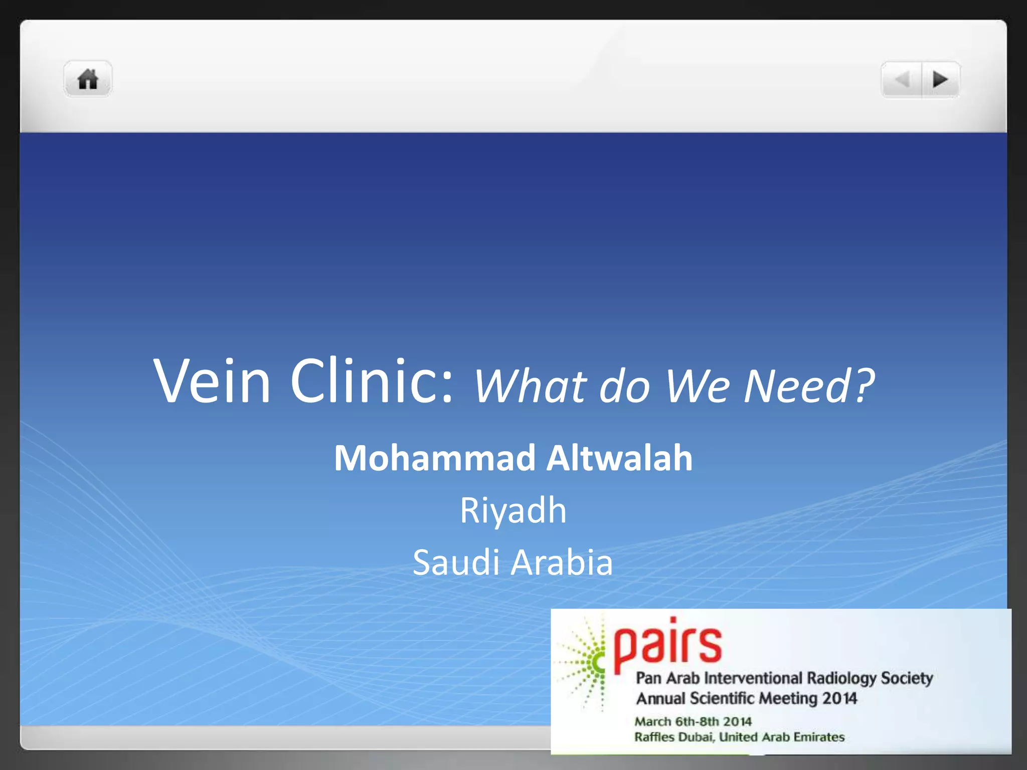 Vein Clinic: What do We Need?
Mohammad Altwalah
Riyadh
Saudi Arabia