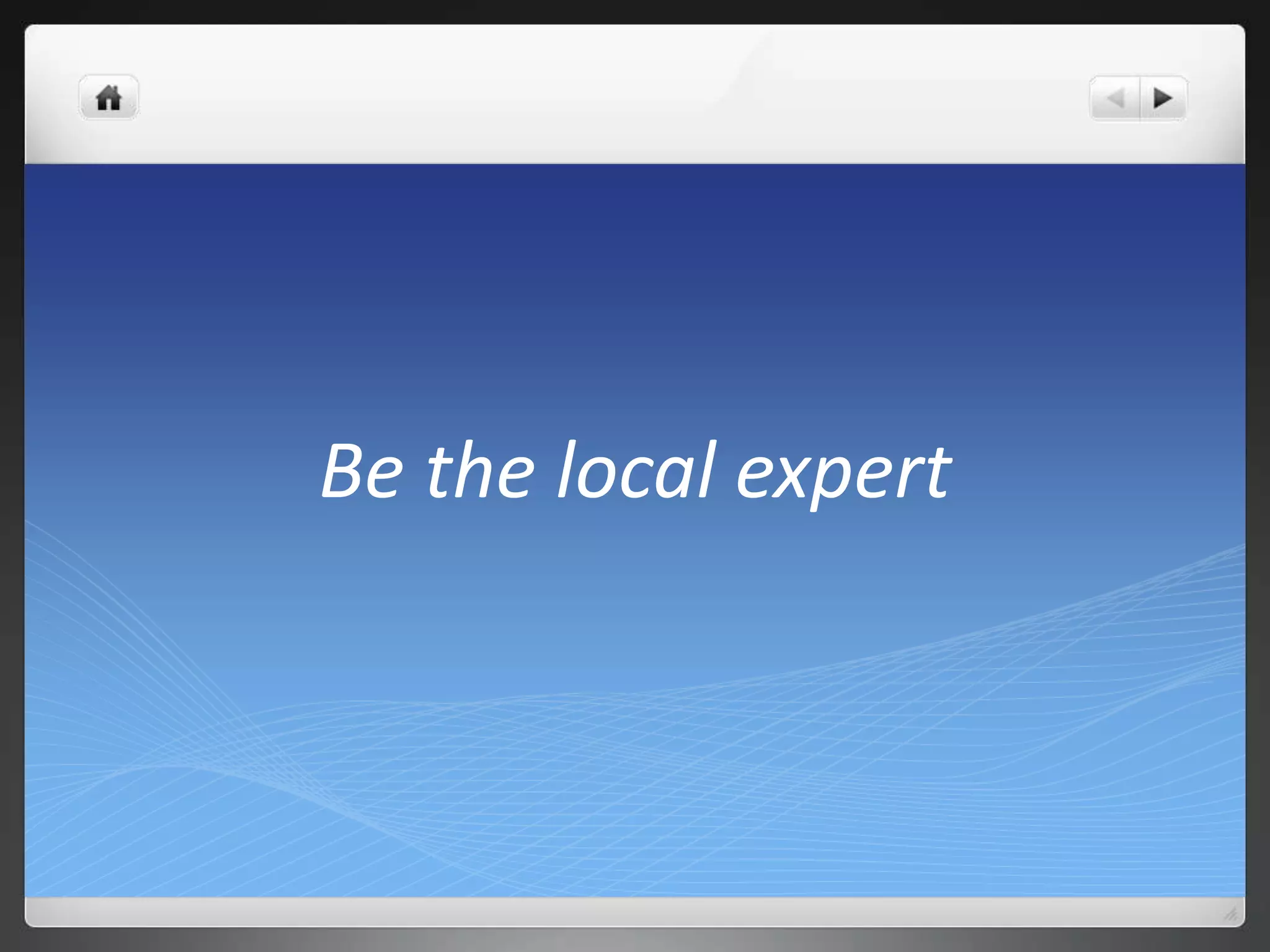 Be the local expert