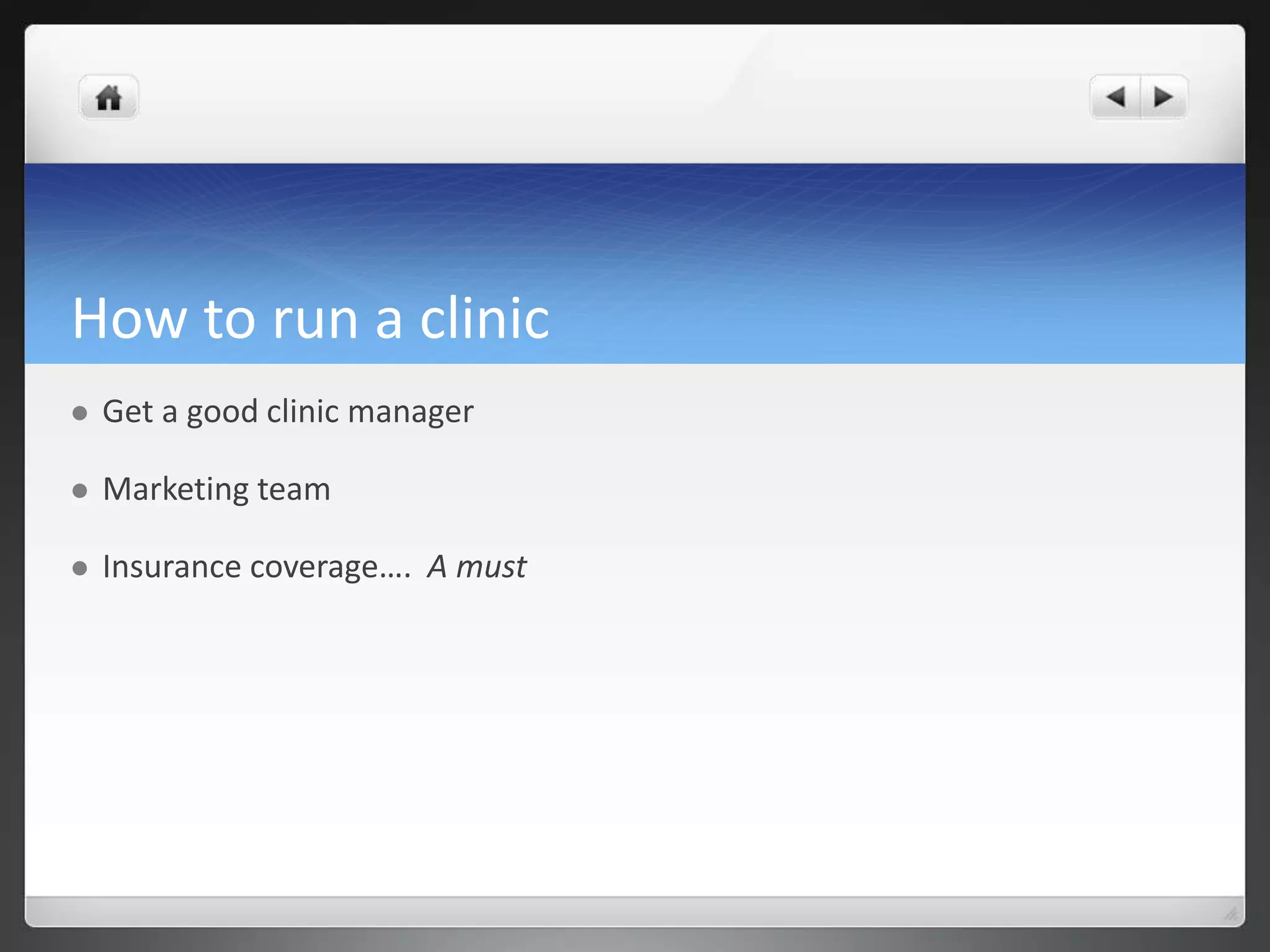 How to run a clinic
Get a good clinic manager
Marketing team
Insurance coverage…. A must