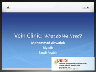 Vein Clinic: What do We Need?
Mohammad Altwalah
Riyadh
Saudi Arabia
 