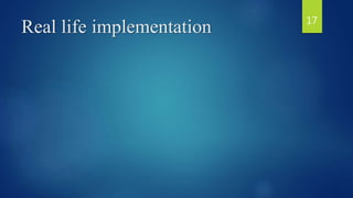 Real life implementation 17
 