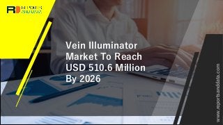 Vein Illuminator
Market To Reach
USD 510.6 Million
By 2026
www.reportsanddata.com
 