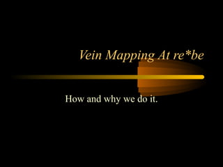 Vein Mapping At re*be
How and why we do it.
 