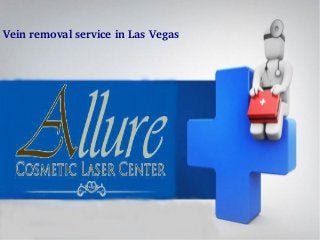 Vein
remo
val
servic
e in
Las
Vega
s
Vein removal service in Las Vegas
 