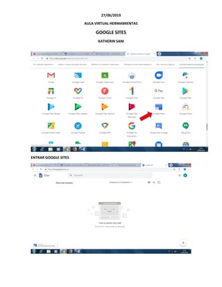 27/06/2019
AULA VIRTUAL HERMAMIENTAS
GOOGLE SITES
KATHERIN SANI
ENTRAR GOOGLE SITES
 