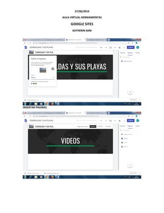 27/06/2019
AULA VIRTUAL HERMAMIENTAS
GOOGLE SITES
KATHERIN SANI
INSERTAR PAGINAS
 
