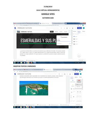 27/06/2019
AULA VIRTUAL HERMAMIENTAS
GOOGLE SITES
KATHERIN SANI
INSERTAR TEXTOS E IMÁGENES
 