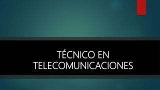 TÉCNICO EN
TELECOMUNICACIONES
 