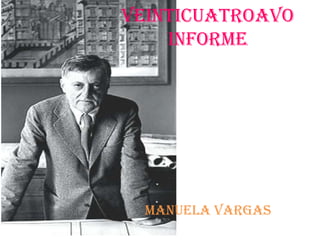 Veinticuatroavo
    Informe




  Manuela Vargas
 