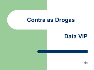 Contra as Drogas Data VIP 
