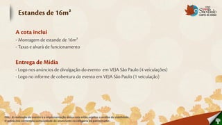 Obs.: A realização do evento e a implementação dessa cota estão sujeitos a análise de viabilidade.
O patrocínio contempla exclusividade do anunciante na categoria do patrocinador.
 