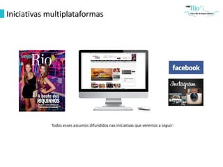 Todos esses assuntos difundidos nas iniciativas que veremos a seguir:
Iniciativas multiplataformas
 