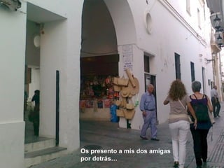 Os presento a mis dos amigas por detrás… 