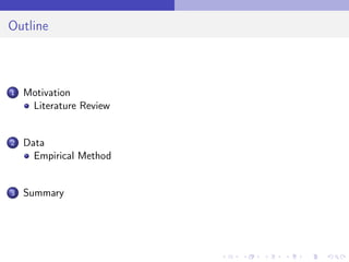 Outline
1 Motivation
Literature Review
2 Data
Empirical Method
3 Summary
 