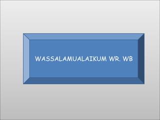 WASSALAMUALAIKUM WR. WB
 