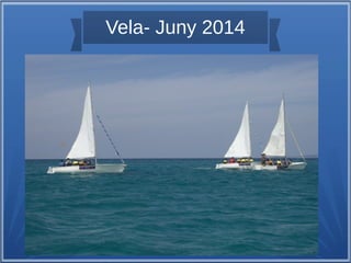 Vela- Juny 2014 
 