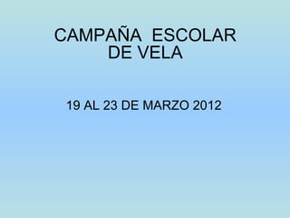 CAMPAÑA  ESCOLAR DE VELA 19 AL 23 DE MARZO 2012 