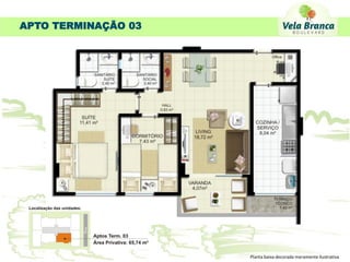 APTO TERMINAÇÃO 03




                     Planta baixa decorada meramente ilustrativa
 