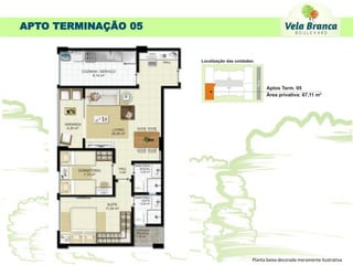 APTO TERMINAÇÃO 05




                     Planta baixa decorada meramente ilustrativa
 