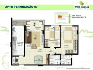 APTO TERMINAÇÃO 07




                     Planta baixa decorada meramente ilustrativa
 