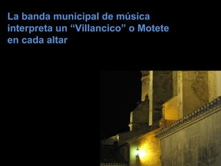 La banda municipal de música interpreta un “Villancico” o Motete en cada altar 