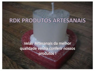 RDK PRODUTOS ARTESANAIS Velas  Artesanais da melhor qualidade venha conferir nossos produtos ! 