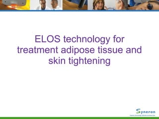 ELOS technology for treatment adipose tissue and skin tightening 