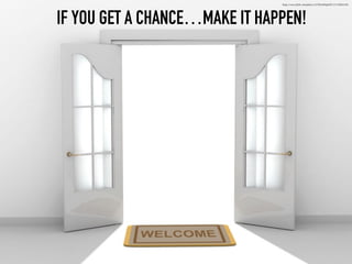 IF YOU GET A CHANCE…MAKE IT HAPPEN!
https://www.flickr.com/photos/127384389@N07/15176603199
 