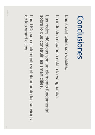 24
Conclusiones
Las smart cities son viables.
La industria española está a la vanguardia.
Las redes eléctricas son un elemento fundamental
sobre lo que construir las smart cities.
Las TICs son el elemento vertebrador de los servicios
de las smart cities.
 