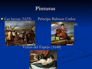 Pinturas Las lanzas (1635) Príncipe Baltasar Carlos (1634) Venus del Espejo (1648)