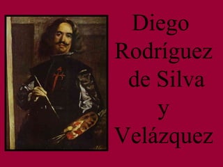 Diego  Rodríguez de Silva y Velázquez 