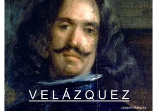 VELÁZQUEZ
        Joaquín Máiquez.-
 
