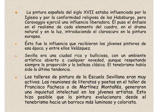 La pintura española del siglo XVII estaba influenciada por la
Iglesia y por la conformidad religiosa de los Habsburgo, per...