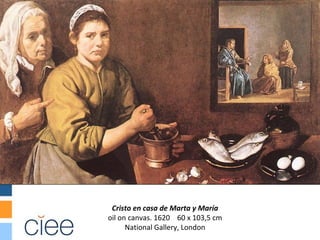 Cristo en casa de Marta y María
oil on canvas. 1620 60 x 103,5 cm
      National Gallery, London
 