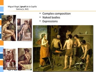 Miguel Ángel, ignudi de la Capilla
         Sixtina (s. XVI)

                                     • Complex composition
                                     • Naked bodies
                                     • Expressions
 