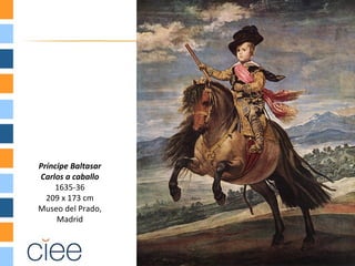 Príncipe Baltasar
Carlos a caballo
    1635-36
  209 x 173 cm
Museo del Prado,
     Madrid
 